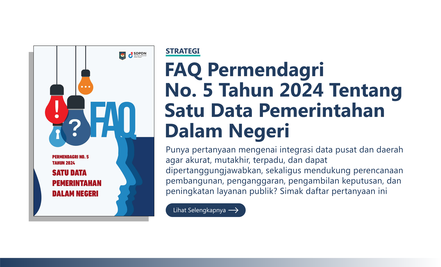 Strategi: “FAQ Permendagri No. 5 Tahun 2024 Tentang Satu Data Pemerintahan Dalam Negeri” Punya pertanyaan mengenai integrasi data pusat dan daerah agar akurat, mutakhir, terpadu, dan dapat dipertanggungjawabkan, sekaligus mendukung perencanaan pembangunan, penganggaran, pengambilan keputusan, dan peningkatan layanan publik? Simak daftar pertanyaan ini.