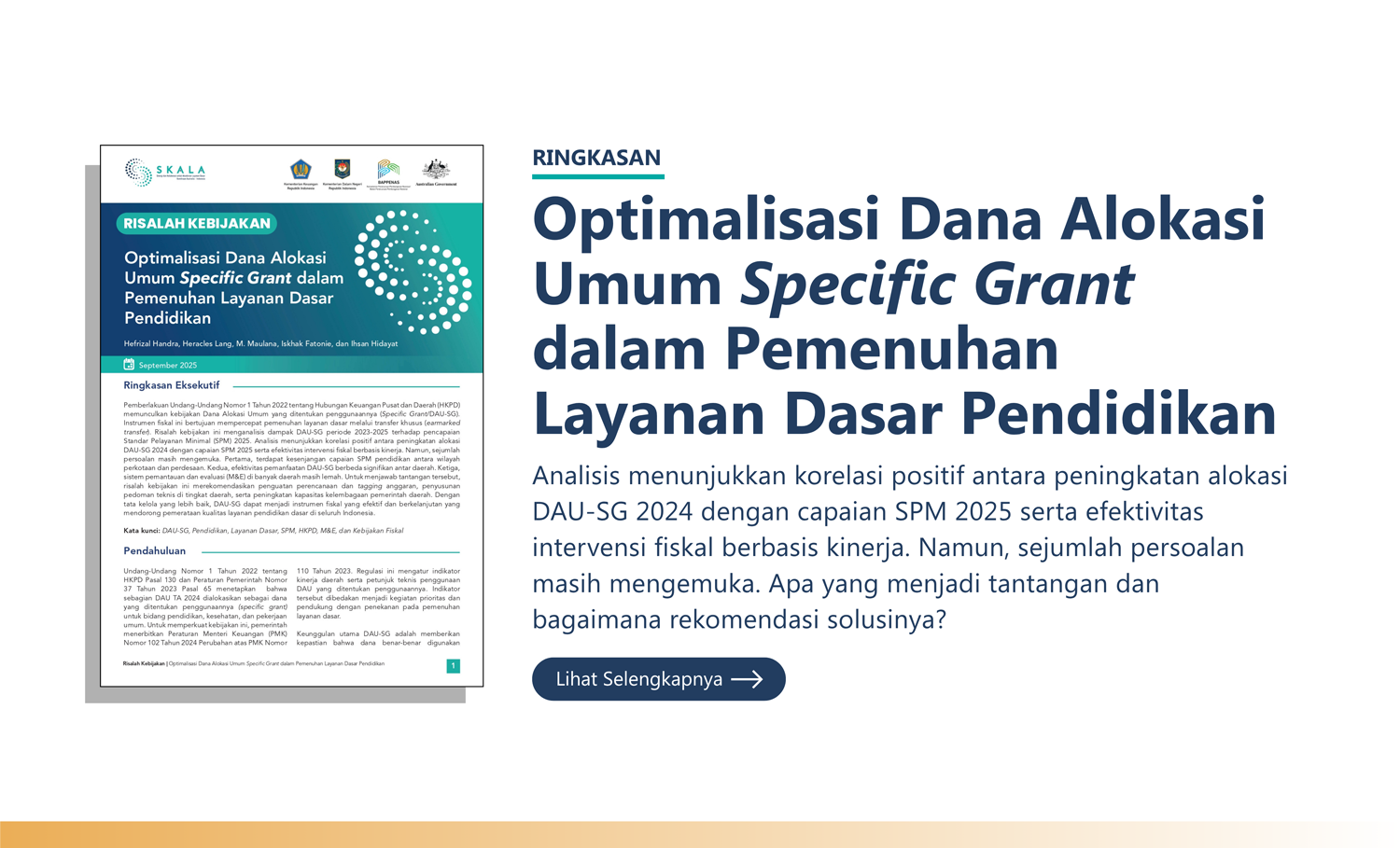 Ringkasan: “Optimalisasi Dana Alokasi Umum Specific Grant dalam Pemenuhan Layanan Dasar Pendidikan” Analisis menunjukkan korelasi positif antara peningkatan alokasi DAU-SG 2024 dengan capaian SPM 2025 serta efektivitas intervensi fiskal berbasis kinerja. Namun, sejumlah persoalan masih mengemuka. Apa yang menjadi tantangan dan bagaimana rekomendasi solusinya?