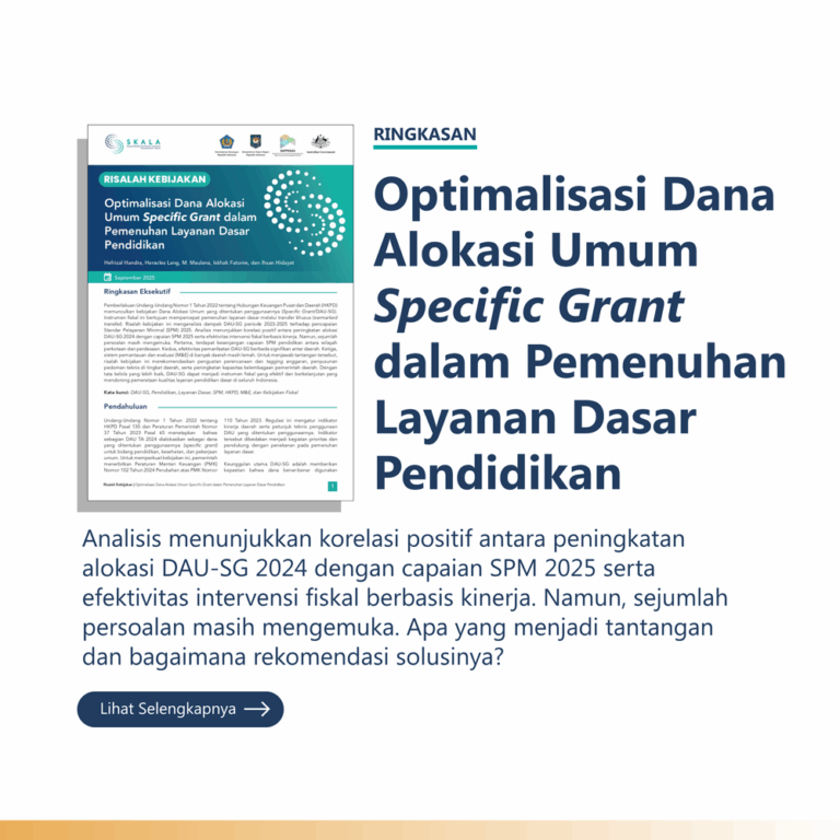 Ringkasan: “Optimalisasi Dana Alokasi Umum Specific Grant dalam Pemenuhan Layanan Dasar Pendidikan” Analisis menunjukkan korelasi positif antara peningkatan alokasi DAU-SG 2024 dengan capaian SPM 2025 serta efektivitas intervensi fiskal berbasis kinerja. Namun, sejumlah persoalan masih mengemuka. Apa yang menjadi tantangan dan bagaimana rekomendasi solusinya?