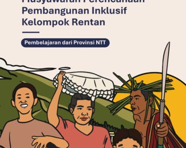 Panduan Fasilitasi Musyawarah Perencanaan Pembangunan Inklusif Kelompok Rentan: Pembelajaran dari Provinsi NTT