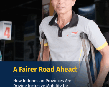 A Fairer Road Ahead: How Indonesian Provinces are Driving Inclusive Mobility for People with Disabilities