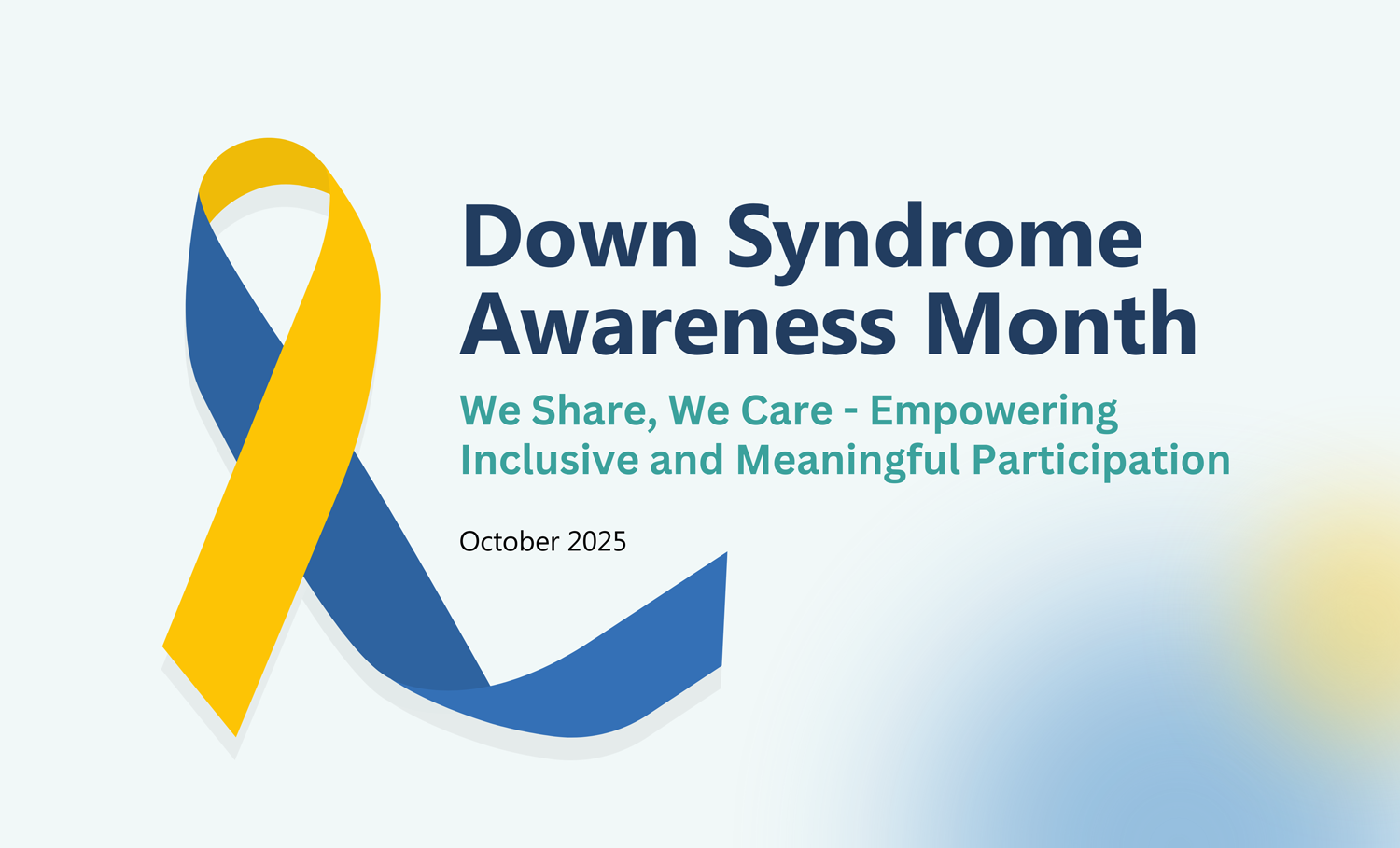 Down Syndrome Awareness Month. "We Share, We Care - Empowering Inclusive and Meaningful Participation." October 2025.