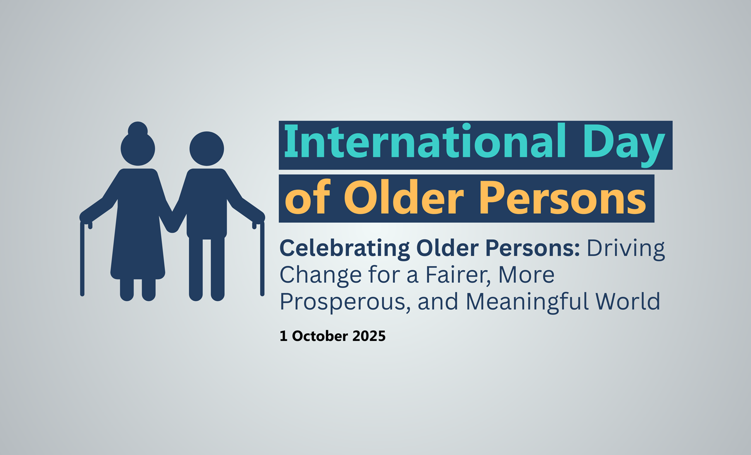 International Day of Older Persons . "Celebrating Older Persons: Driving Change for a Fairer, More Prosperous, and Meaningful World." 1 October 2025.