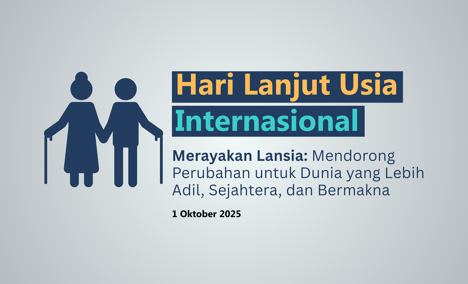 Hari Lansia Internasional. "Merayakan Lansia: Mendorong Perubahan untuk Dunia yang Lebih Adil, Sejahtera, dan Bermakna" 1 Oktober 2025.