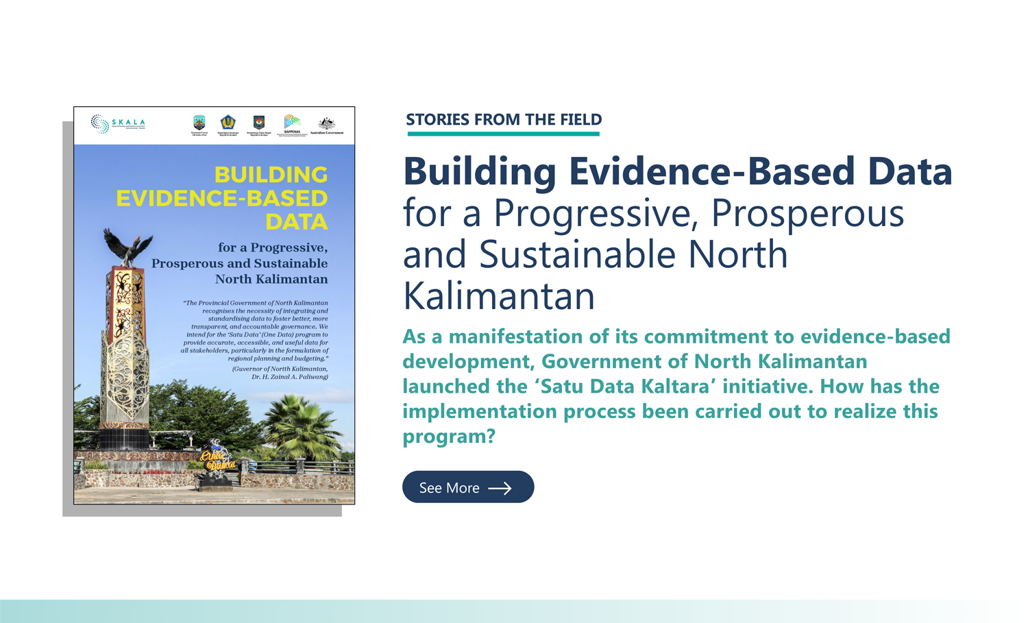 Stories from The Field:” Building Evidence-Based Data for a Progressive, Prosperous and Sustainable North Kalimantan”. This document explains the implementation process undertaken by the North Kalimantan Provincial Government in realizing the Kaltara’s One Data program.