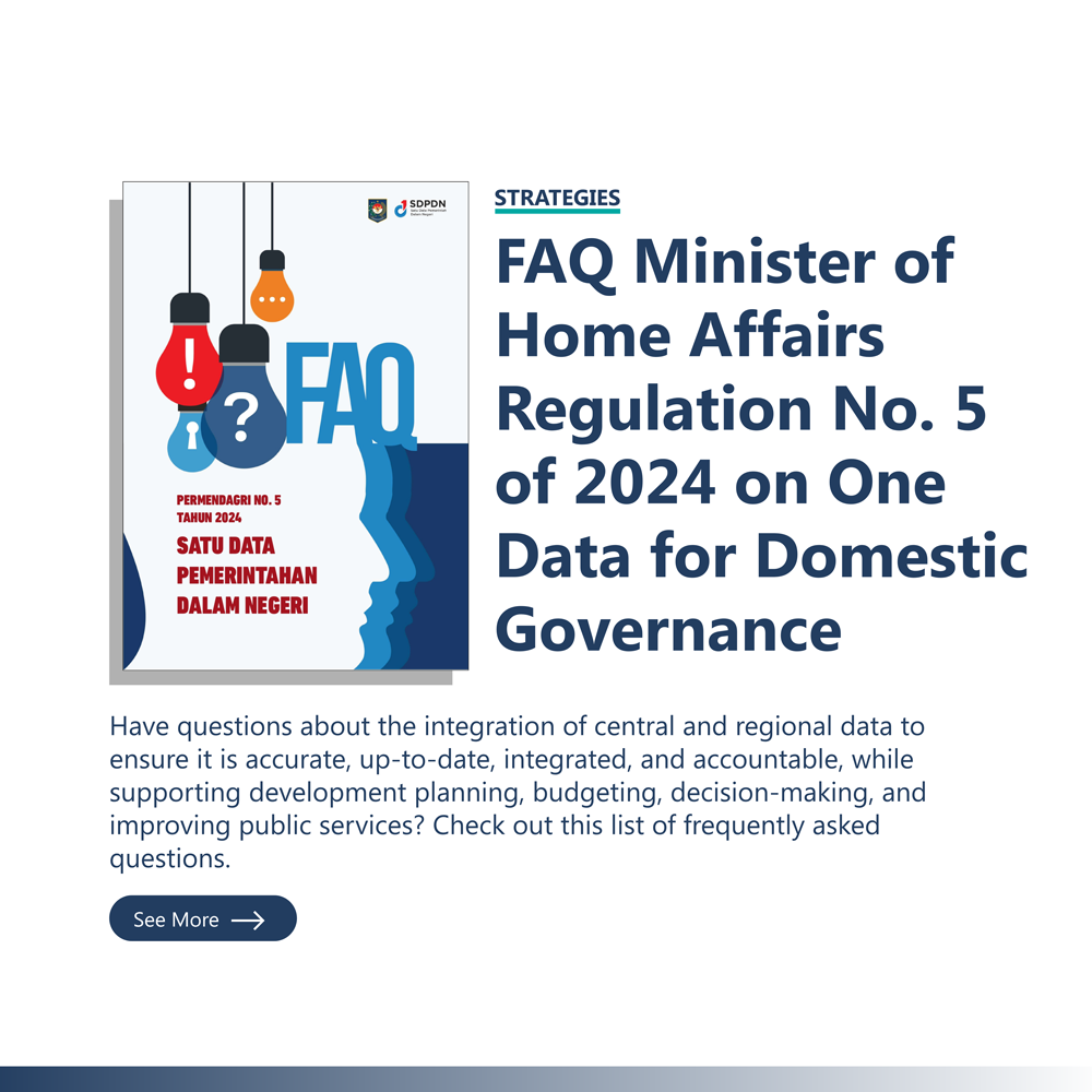 Strategies: “FAQ Minister of Home Affairs Regulation No. 5 of 2024 on One Data for Domestic Governance” Have questions about the integration of central and regional data to ensure it is accurate, up-to-date, integrated, and accountable, while supporting development planning, budgeting, decision-making, and improving public services? Check out this list of frequently asked questions.