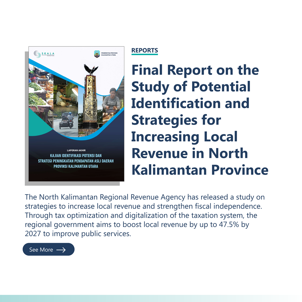Reports: “Final Report on the Study of Potential Identification and Strategies for Increasing Local Revenue in North Kalimantan Province” The North Kalimantan Regional Revenue Agency has released a study on strategies to increase local revenue and strengthen fiscal independence. Through tax optimization and digitalization of the taxation system, the regional government aims to boost local revenue by up to 47.5% by 2027 to improve public services.