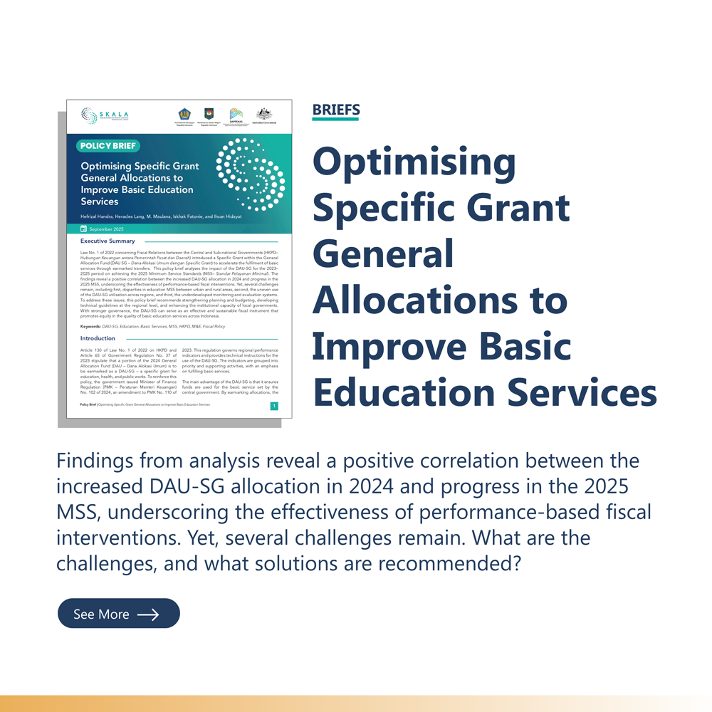 Briefs: “Optimising Specific Grant General Allocations to Improve Basic Education Services” Findings from analysis reveal a positive correlation between the increased DAU-SG allocation in 2024 and progress in the 2025 MSS, underscoring the effectiveness of performance-based fiscal interventions. Yet, several challenges remain. What are the challenges, and what solutions are recommended?