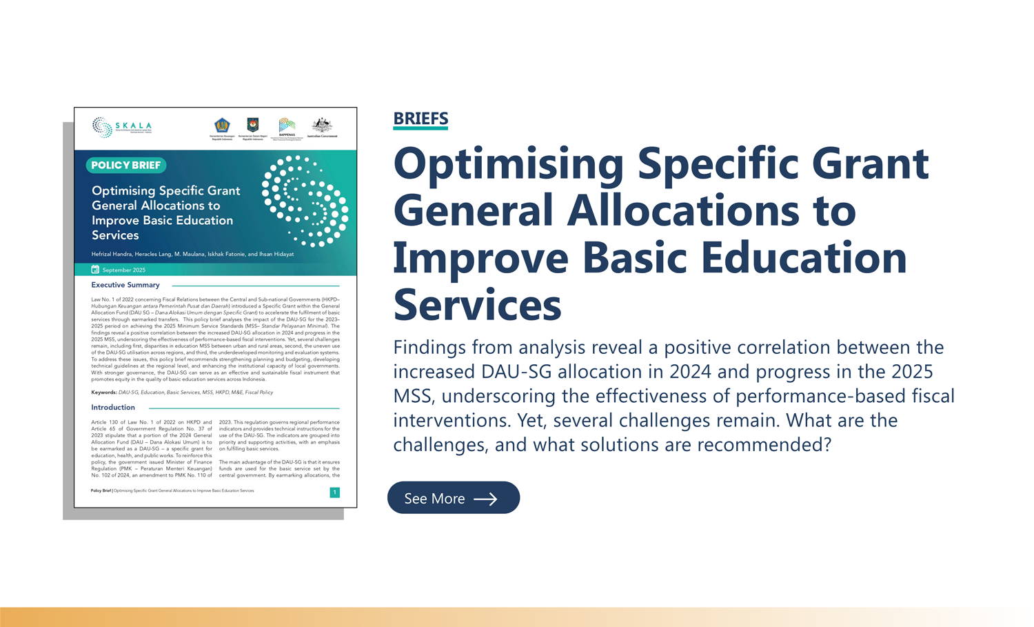 Briefs: “Optimising Specific Grant General Allocations to Improve Basic Education Services” Findings from analysis reveal a positive correlation between the increased DAU-SG allocation in 2024 and progress in the 2025 MSS, underscoring the effectiveness of performance-based fiscal interventions. Yet, several challenges remain. What are the challenges, and what solutions are recommended?