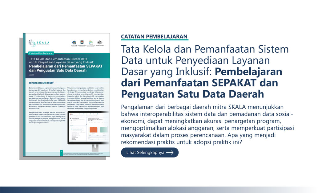 Catatan Pembelajaran: “Tata Kelola dan Pemanfaatan Sistem Data untuk Penyediaan Layanan Dasar yang Inklusif: Pembelajaran dari Pemanfaatan SEPAKAT dan Penguatan Satu Data Daerah” Pengalaman dari berbagai daerah mitra SKALA menunjukkan bahwa interoperabilitas sistem data dan pemadanan data sosial-ekonomi, dapat meningkatkan akurasi penargetan program, mengoptimalkan alokasi anggaran, serta memperkuat partisipasi masyarakat dalam proses perencanaan. Apa yang menjadi rekomendasi praktis untuk adopsi praktik ini?