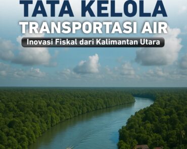 Membangun Tata Kelola Transportasi Air: Inovasi Fiskal dari Kalimantan Utara